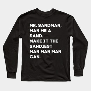 Mr Sandman, Man Me a Sand Long Sleeve T-Shirt